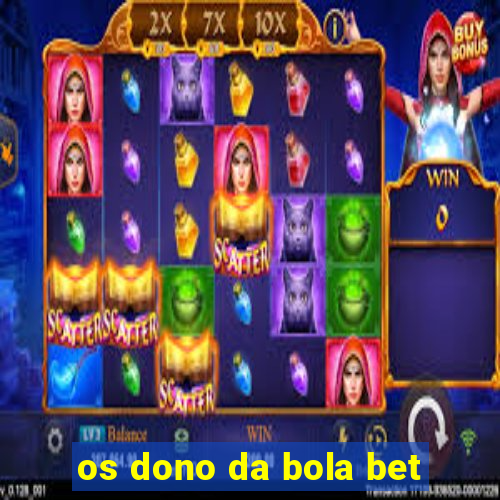 os dono da bola bet